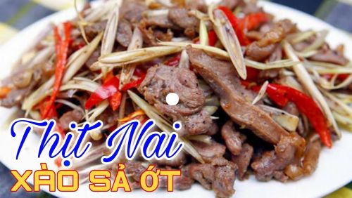 THỊT NAI XÀO LĂN XÀO SẢ ỚT - Món ngon cho cả nhà